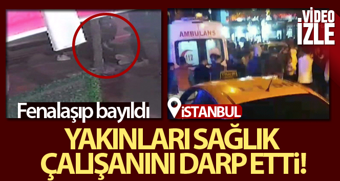 Esenyurt’ta ‘sara hastası’ genç fenalaşarak bayıldı, hasta yakınları sağlık çalışanını darp etti