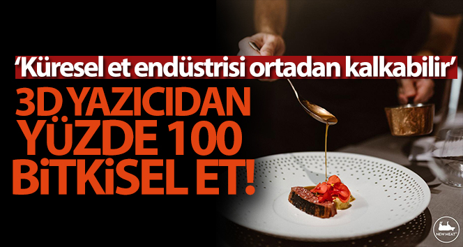 İsrailli şirket Redefine Meat, 3D yazıcıdan ‘yüzde 100 bitkisel et’ üretti