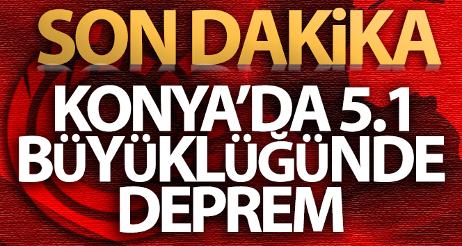 Konya’da 5.1 büyüklüğünde deprem