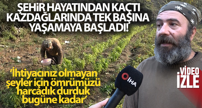 Metropolü bıraktı, hayatını Kazdağlarına kurdu