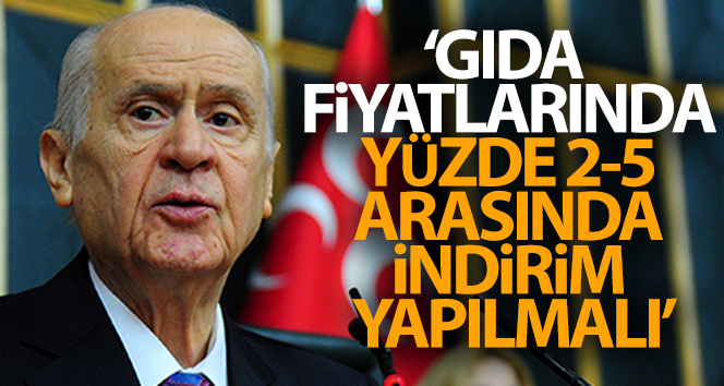 MHP Genel Başkanı Bahçeli: ‘Gıda fiyatlarında yüzde 2-5 arasında indirim yapılmalı’