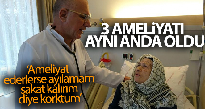 Pandemiyi bahane edip ameliyattan kaçan Huriye teyze, üç ameliyat birden oldu