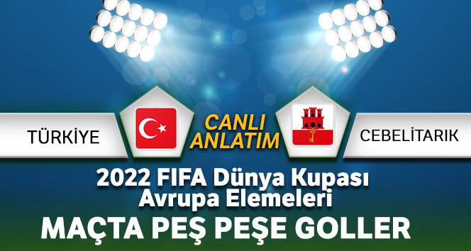 Türkiye – Cebelitarık maçı canlı anlatım