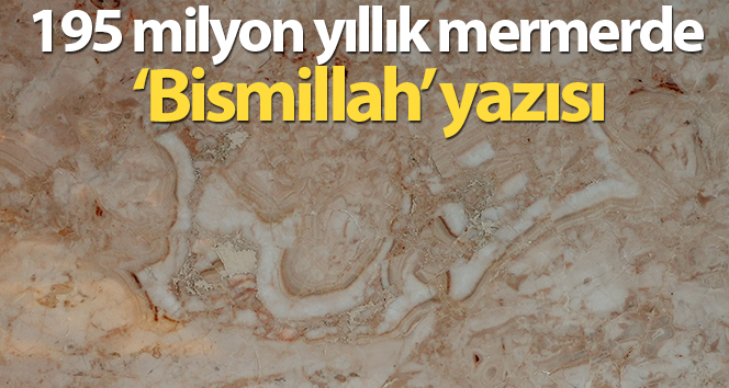 195 milyon yıllık mermerde ‘Bismillah’ yazısı
