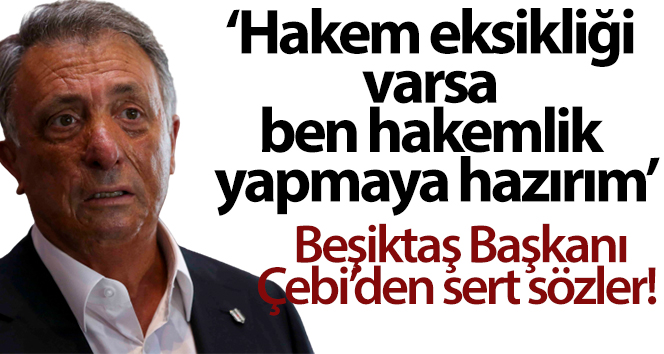 Ahmet Nur Çebi: ”Hakem eksikliği varsa ben hakemlik yapmaya hazırım”