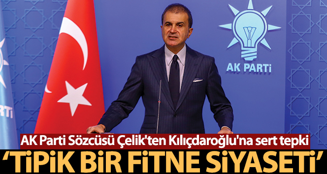 AK Parti Sözcüsü Çelik’ten Kılıçdaroğlu’na tepki: ‘Bu tipik bir fitne siyaseti’