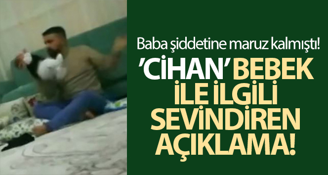 Babasının öldüresiye dövdüğü Cihan bebek yoğun bakımdan çıktı