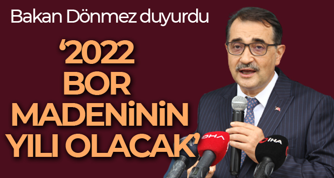 Bakan Dönmez: ‘2022, bor madeninin yılı olacak, sıvı bor atıklarından ürettiği lityum bunun en güzel örneği’