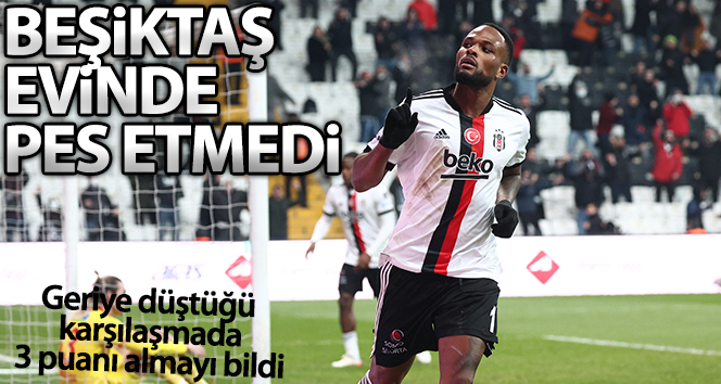 Beşiktaş evinde pes etmedi