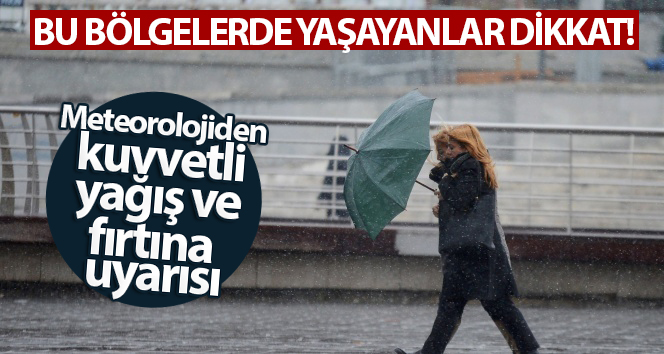 Bu bölgelerde yaşayanlar dikkat! Meteorolojiden kuvvetli yağış ve fırtına uyarısı
