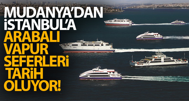 Bursa ve İstanbul arası arabalı feribot dönemi sona eriyor