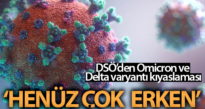 DSÖ: "Omicron’un Delta’dan daha hafif olduğuna dair bazı kanıtlar var, ancak emin olmak için henüz çok erken"