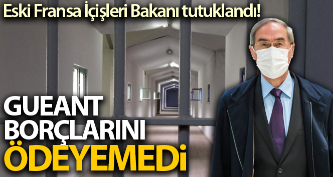 Eski Fransa İçişleri Bakanı Gueant devlete olan borcunu ödemediği için tutuklandı