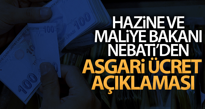 Hazine ve Maliye Bakanı Nureddin Nebati’den asgari ücret açıklaması