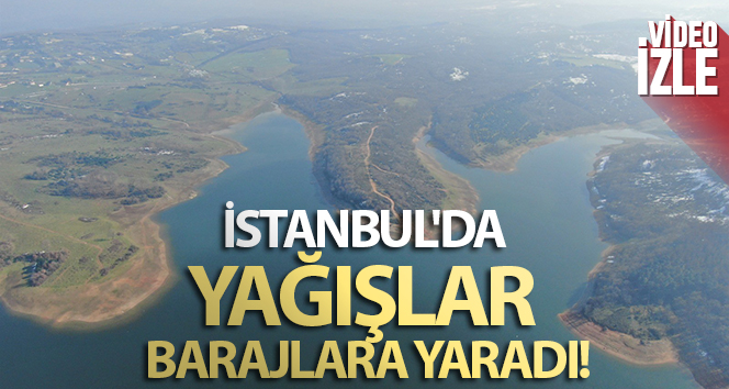 İstanbul’da yağışlar barajlara yaradı