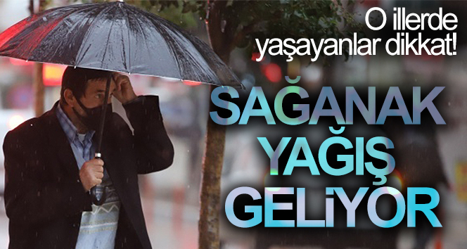 Meteoroloji uyardı! Sağanak yağış geliyor