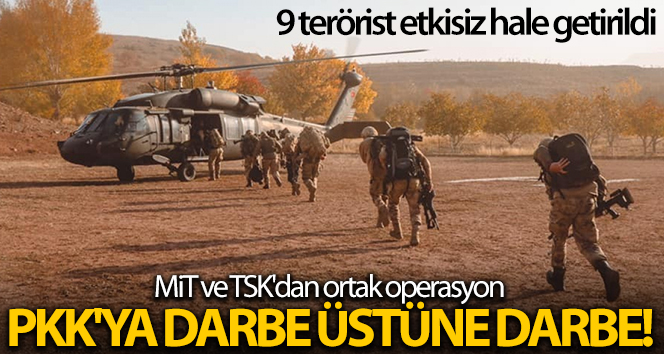MİT ve TSK’dan ortak operasyon! 9 terörist etkisiz hale getirildi