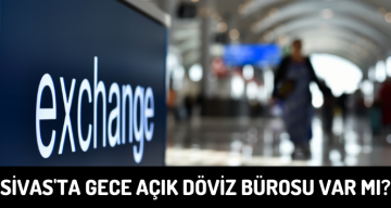 Sivas’ta Açık Döviz Bürosu Var Mı?