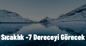 Sivas’ta Hissedilen Sıcaklık -7 Derecelere Düşecek