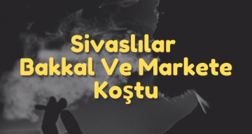 Sivaslılar Zam Haberini Duyunca Bakkala Koştu!