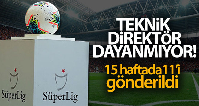 Süper Lig’de 15 haftada 11 teknik adam gönderildi