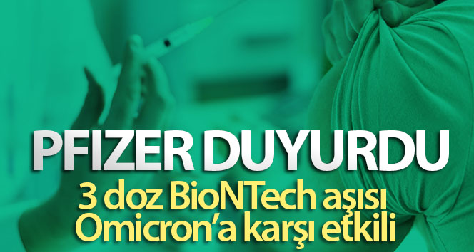 Üç doz Pfizer/BioNTech aşısı Omicron’a karşı etkili