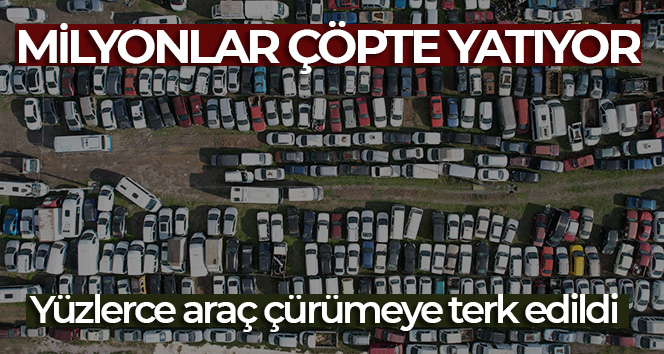 Yediemin deposundaki yüzlerce araç çürümeye terk edildi