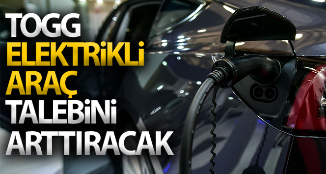 ‘Yerli otomobil TOGG’un hayata geçmesiyle elektrikli araçlara ilgi artacak’