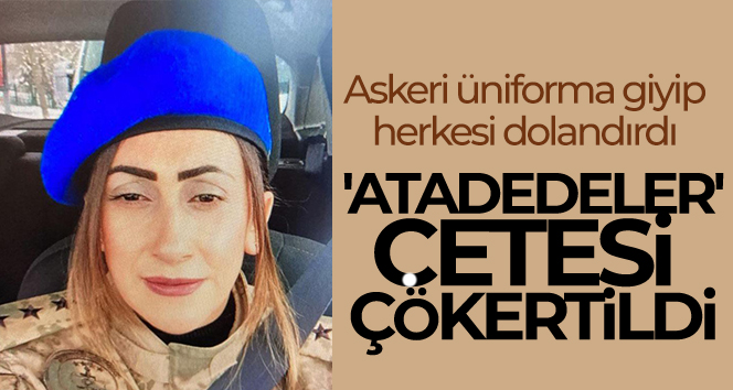 ‘Atadedeler’ çetesi çökertildi