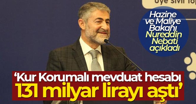 Bakan Nebati: ‘Kur Korumalı mevduat hesabı 131 milyar lirayı aştı’