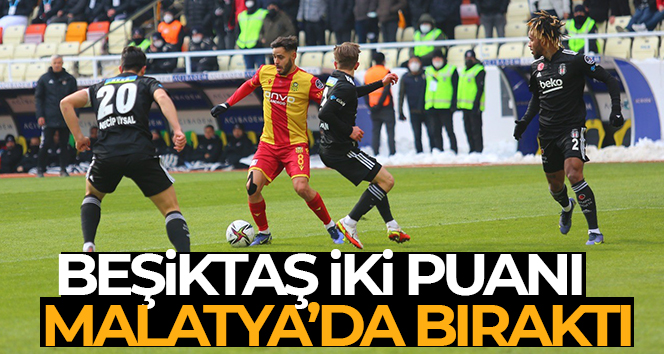 Beşiktaş iki puanı Malatya’da bıraktı