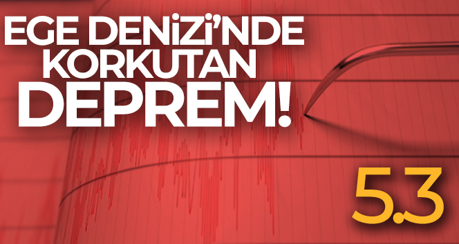 Ege Denizi açıklarında 5,3 büyüklüğünde deprem