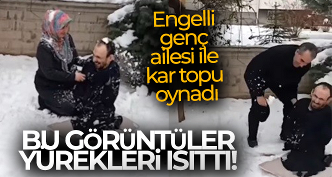 Engelli genç ailesi ile kar topu oynadı, o anlar yürekleri ısıttı