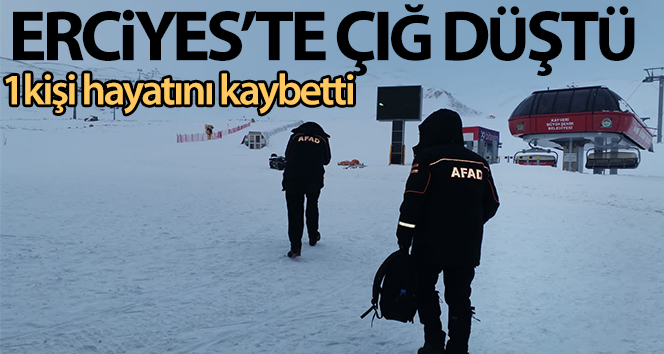 Erciyes’te çığ düştü: 1 kişi hayatını kaybetti