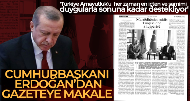 Erdoğan, Arnavutluk’ta gazeteye makale yazdı