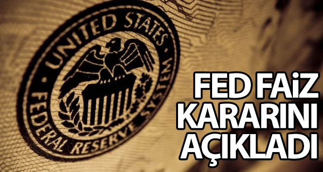 FED faiz kararını açıkladı