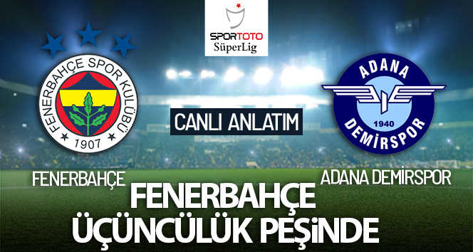 Fenerbahçe – Adana Demirspor maçı canlı anlatım
