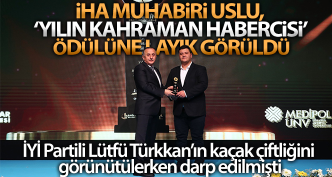 İHA Muhabiri Mustafa Uslu, ‘Yılın kahraman habercisi’ ödülüne layık görüldü