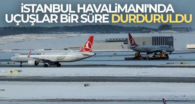 İstanbul Havalimanı’nda uçuşlar saat 18.00’e kadar durduruldu