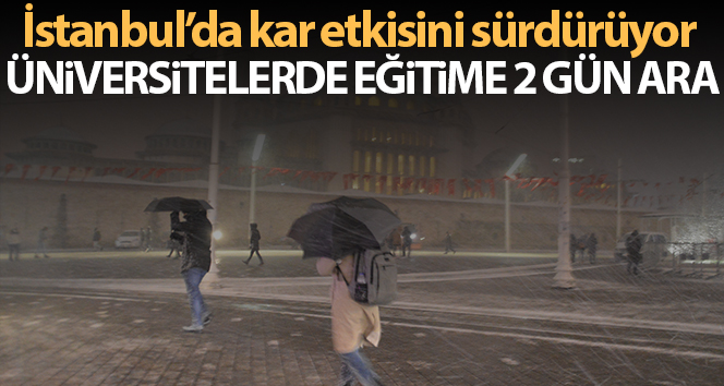 İstanbul’da üniversitelerde eğitime 2 gün ara verildi