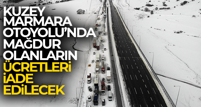 Kar yağışı nedeniyle Kuzey Marmara Otoyolu’nda mağdur olan sürücülerin geçiş ücretleri iade edilecek