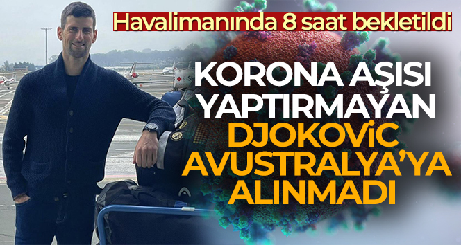 Korona aşısı yaptırmayan Sırp Tenisçi Djokovic, Avustralya’ya alınmadı