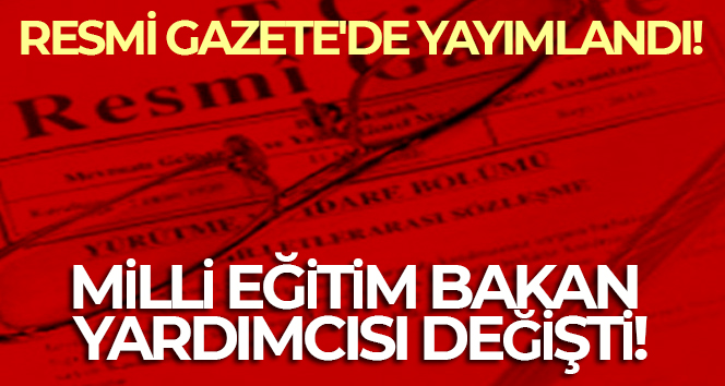 Milli Eğitim Bakanlığı Bakan Yardımcılığına Nazif Yılmaz atandı