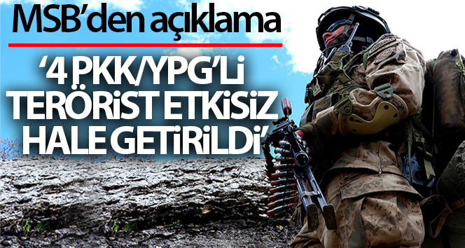 MSB: Barış Barış Pınarı Bölgesi’ne saldırı hazırlığında olan 4 PKK/YPG’li terörist etkisiz hale getirildi