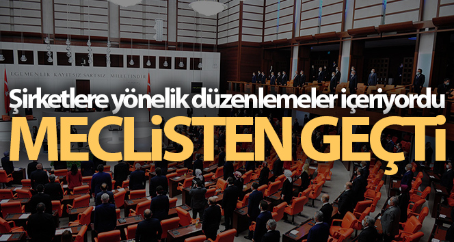 Şirketlere yönelik düzenlemeler içeren kanun teklifi kabul edildi