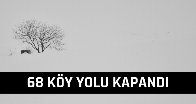 Sivas’ta 68 Köy Yolu Ulaşıma Kapandı