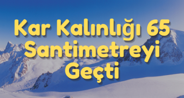 Kar Kalınlığı 65 Santimetreyi Aştı