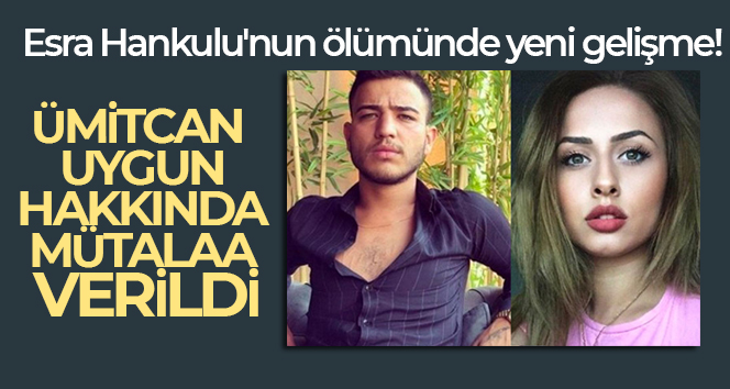 Ümitcan Uygun hakkında ‘kasten öldürme’ suçundan mütalaa verildi