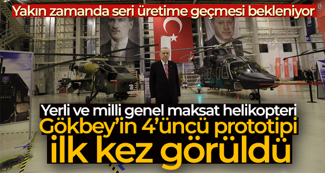 Yerli ve milli genel maksat helikopteri Gökbey’in 4’üncü prototipi ilk kez görüldü