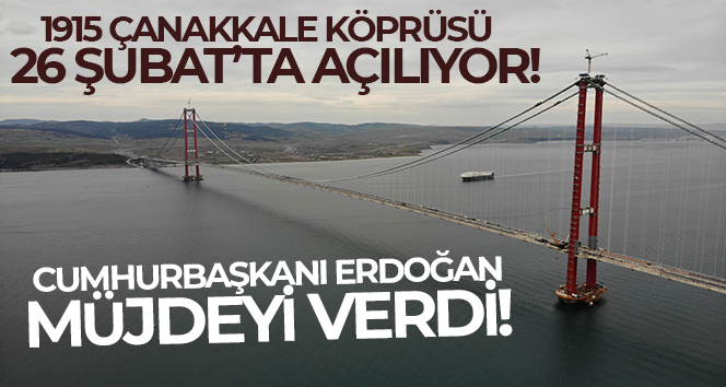 1915 Çanakkale Köprüsü 26 Şubat’ta açılıyor